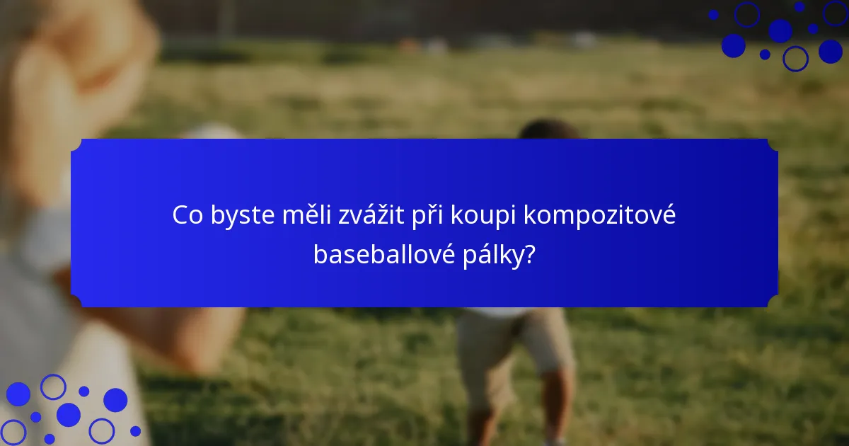 Co byste měli zvážit při koupi kompozitové baseballové pálky?