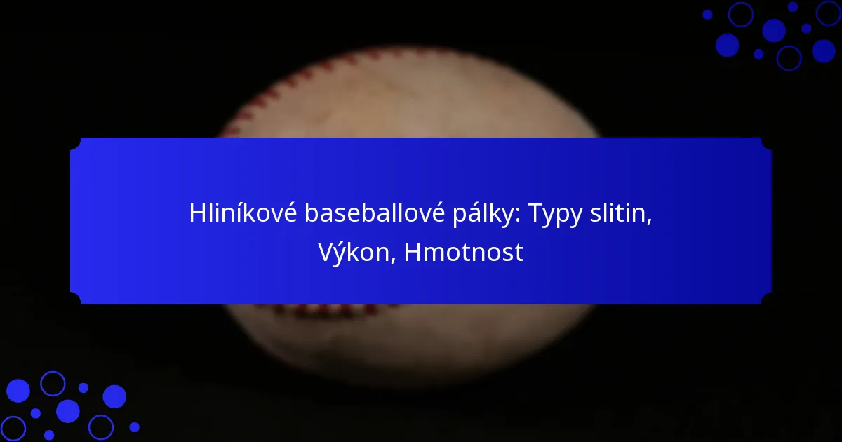 Hliníkové baseballové pálky: Typy slitin, Výkon, Hmotnost
