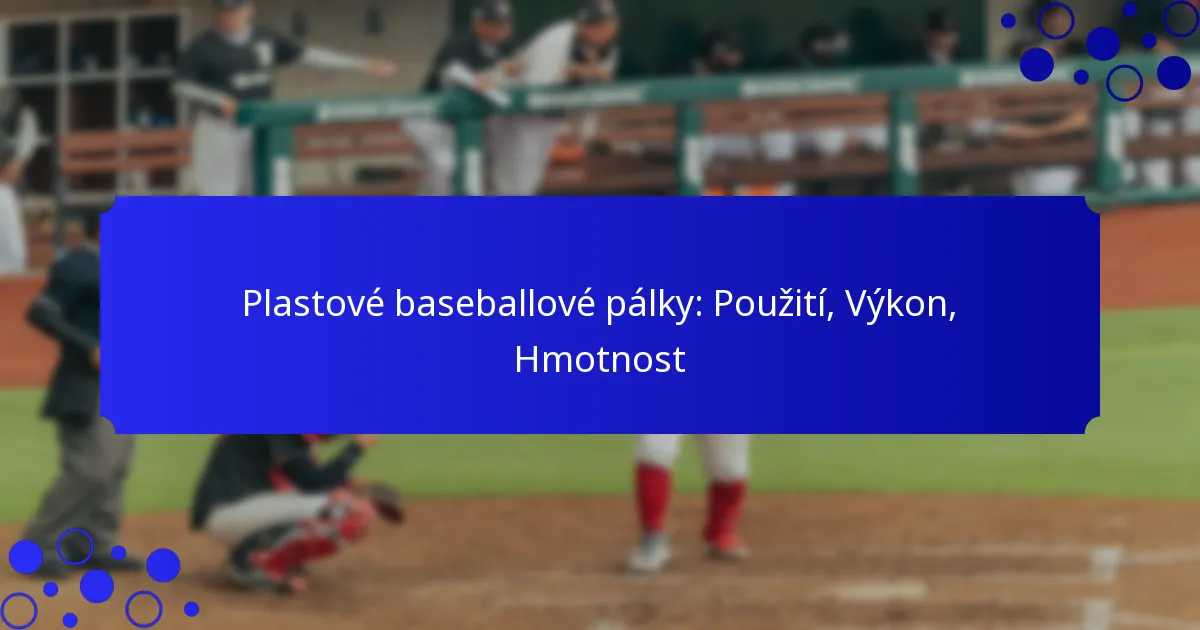 Plastové baseballové pálky: Použití, Výkon, Hmotnost