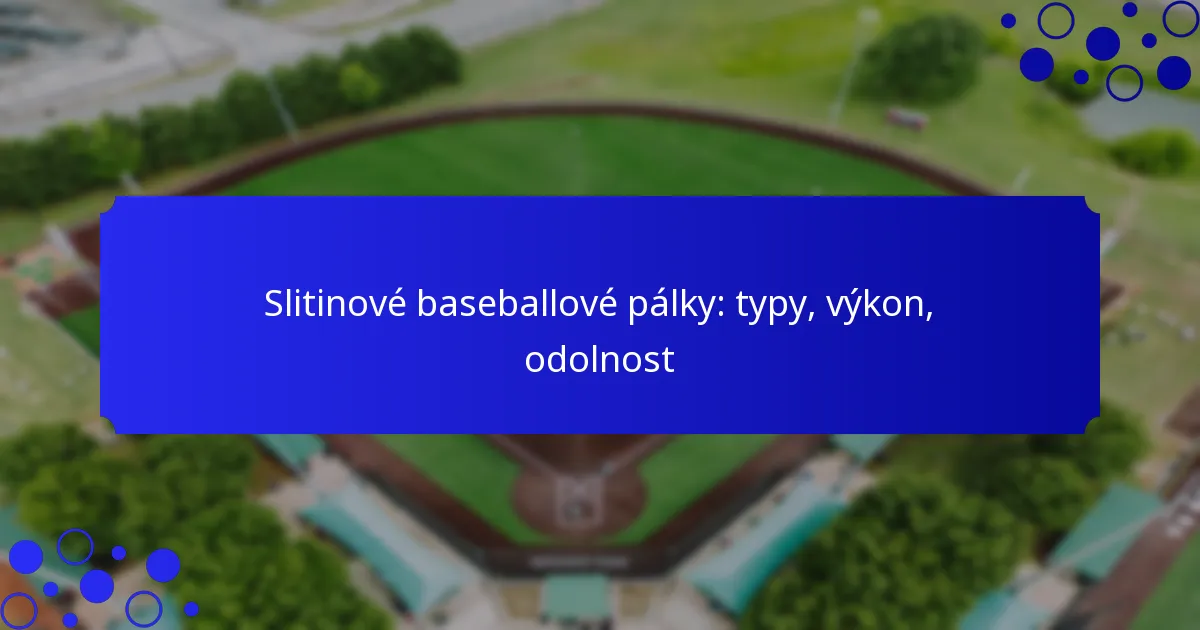 Slitinové baseballové pálky: typy, výkon, odolnost