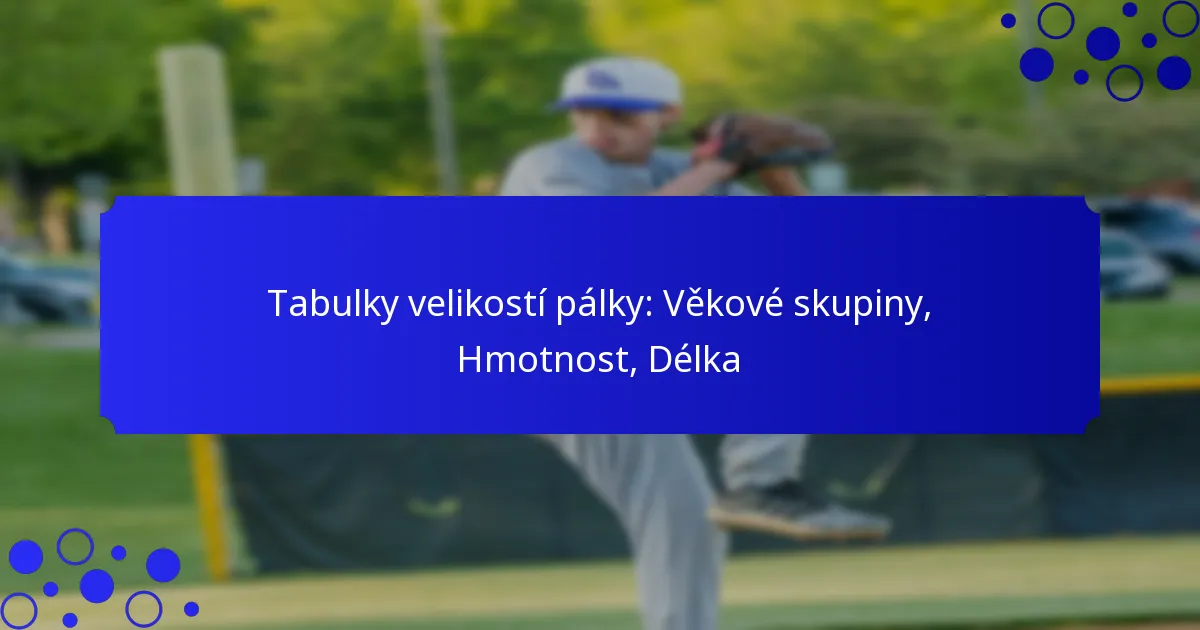 Tabulky velikostí pálky: Věkové skupiny, Hmotnost, Délka