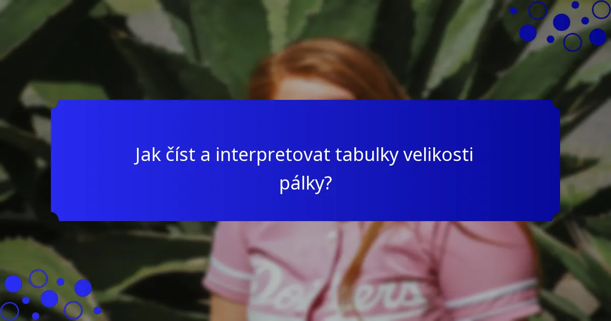 Jak číst a interpretovat tabulky velikosti pálky?