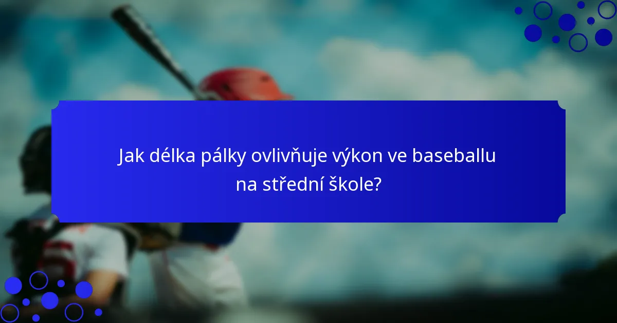 Jak délka pálky ovlivňuje výkon ve baseballu na střední škole?