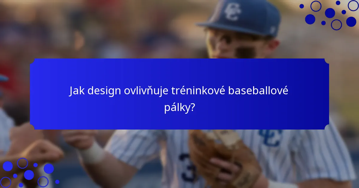Jak design ovlivňuje tréninkové baseballové pálky?