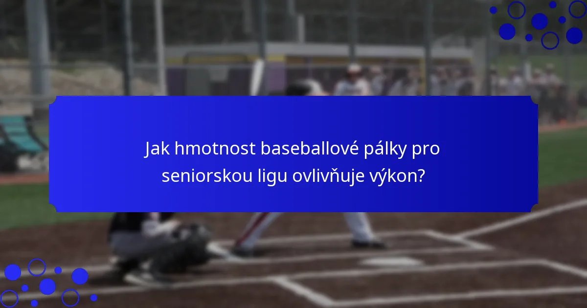 Jak hmotnost baseballové pálky pro seniorskou ligu ovlivňuje výkon?