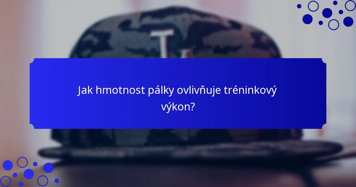 Jak hmotnost pálky ovlivňuje tréninkový výkon?