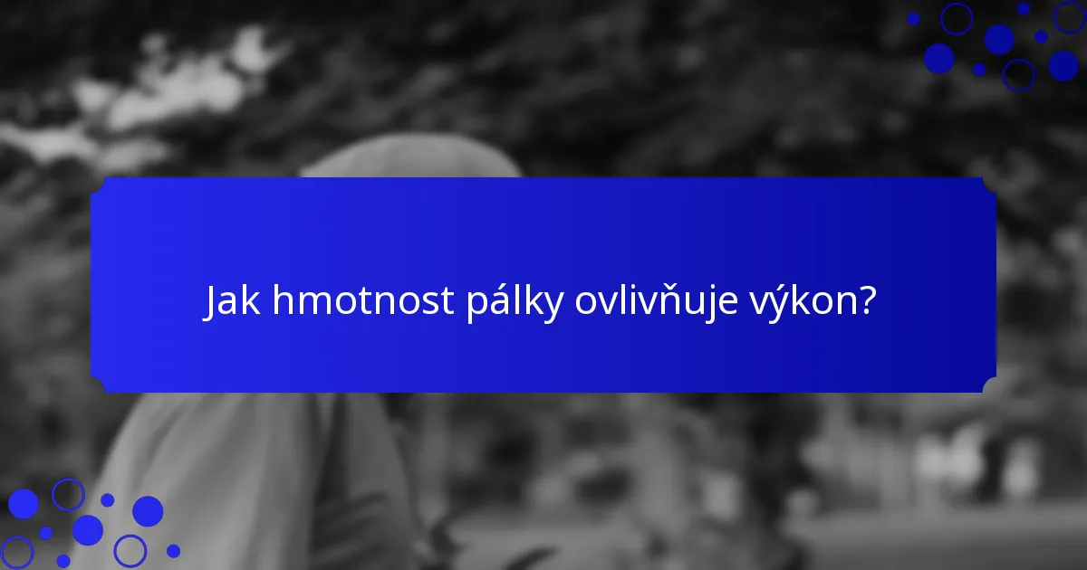 Jak hmotnost pálky ovlivňuje výkon?