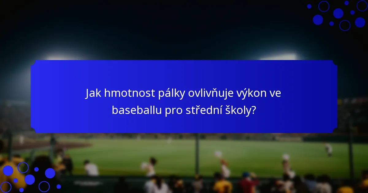 Jak hmotnost pálky ovlivňuje výkon ve baseballu pro střední školy?
