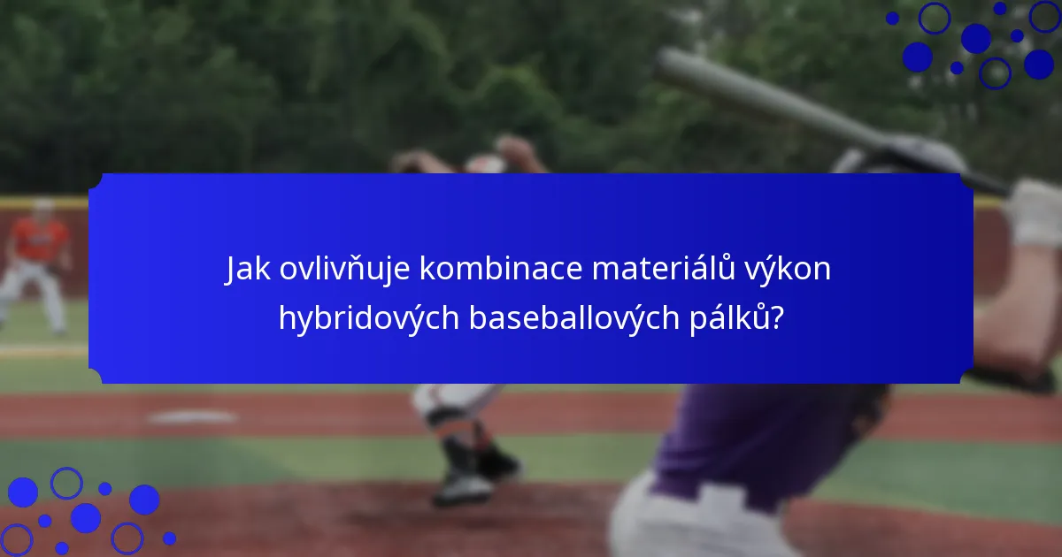 Jak ovlivňuje kombinace materiálů výkon hybridových baseballových pálků?