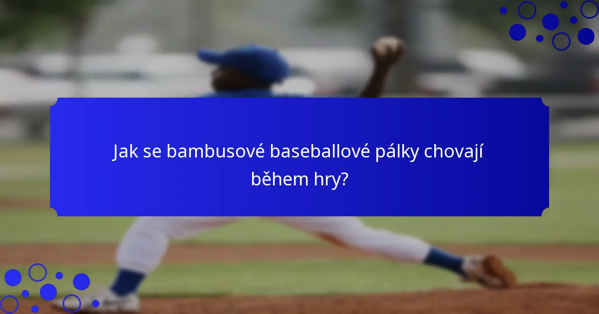 Jak se bambusové baseballové pálky chovají během hry?