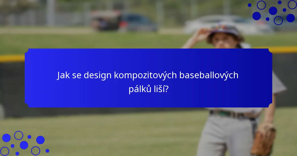 Jak se design kompozitových baseballových pálků liší?