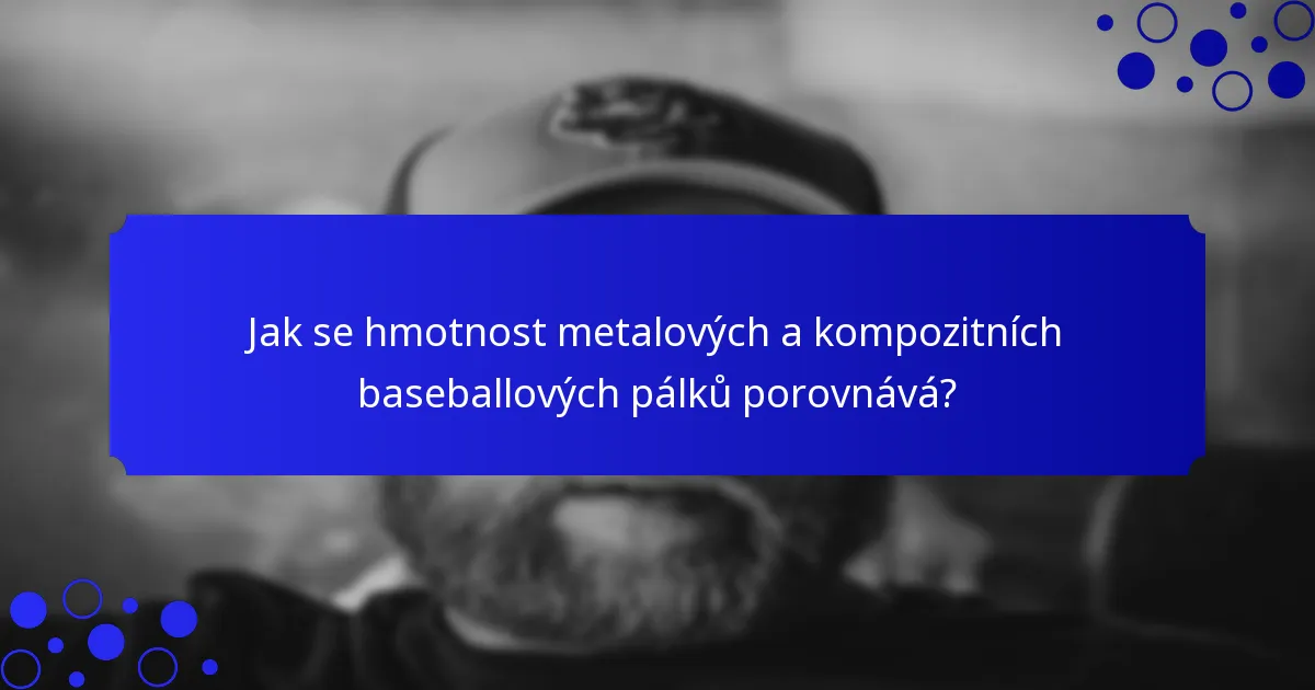 Jak se hmotnost metalových a kompozitních baseballových pálků porovnává?