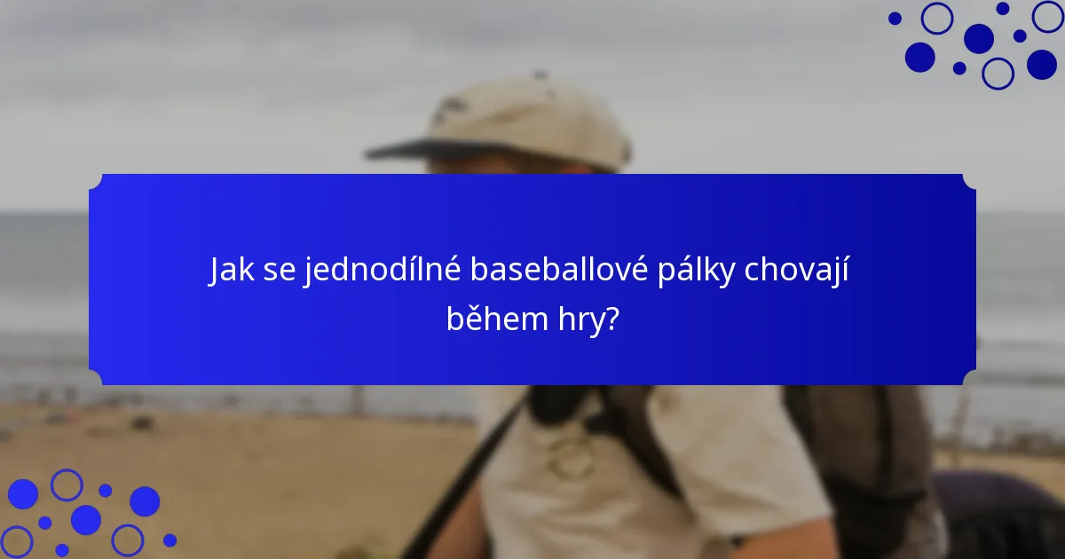 Jak se jednodílné baseballové pálky chovají během hry?