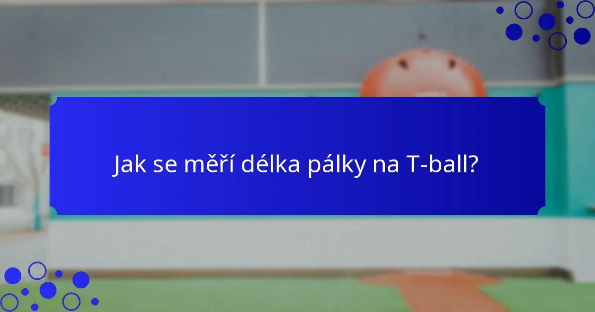 Jak se měří délka pálky na T-ball?