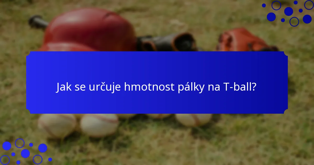 Jak se určuje hmotnost pálky na T-ball?