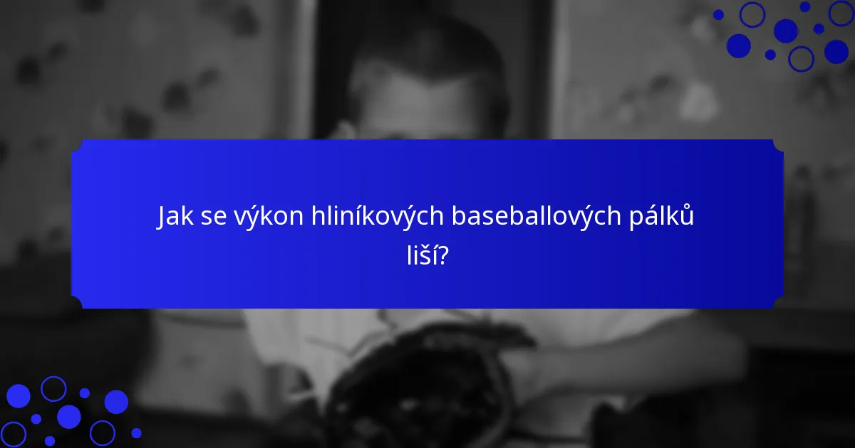 Jak se výkon hliníkových baseballových pálků liší?