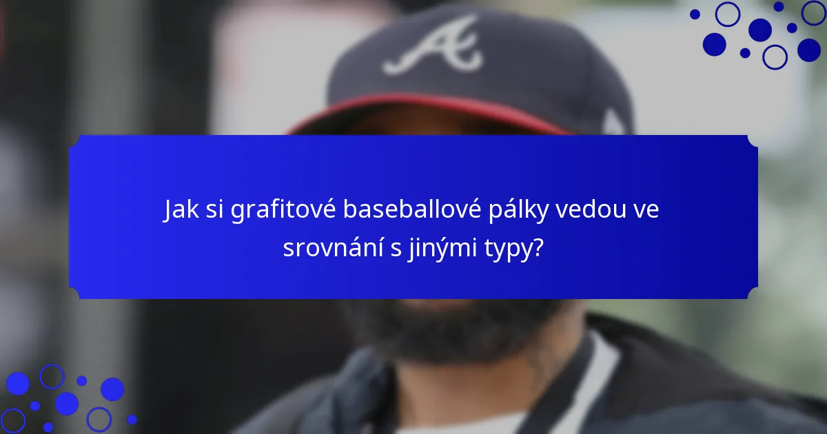 Jak si grafitové baseballové pálky vedou ve srovnání s jinými typy?