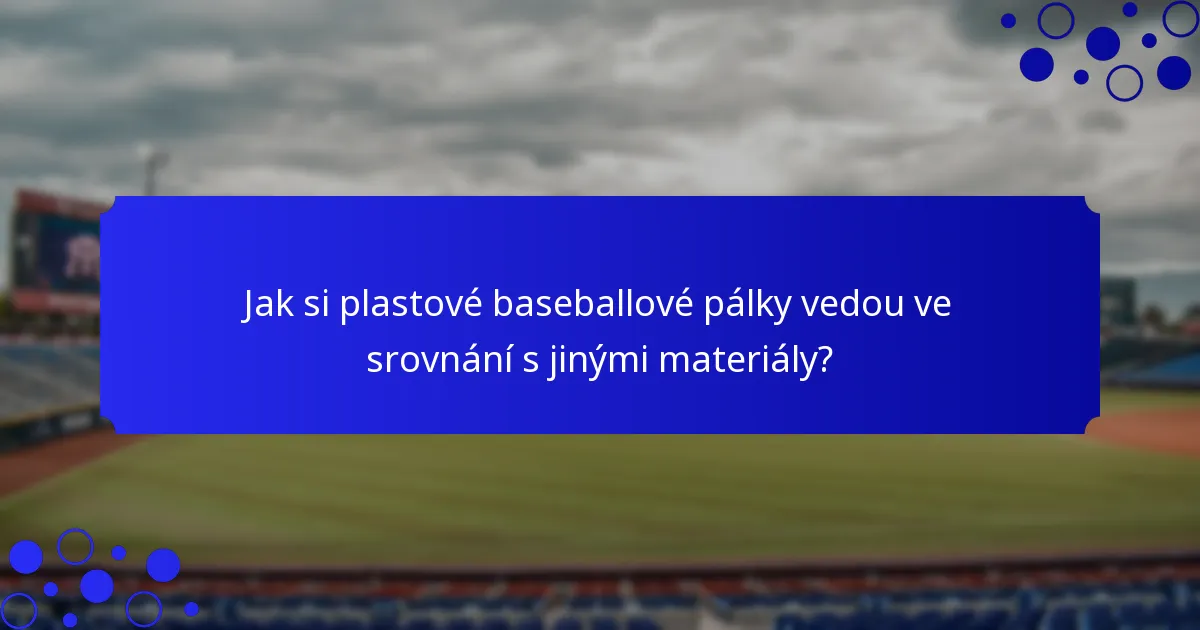 Jak si plastové baseballové pálky vedou ve srovnání s jinými materiály?