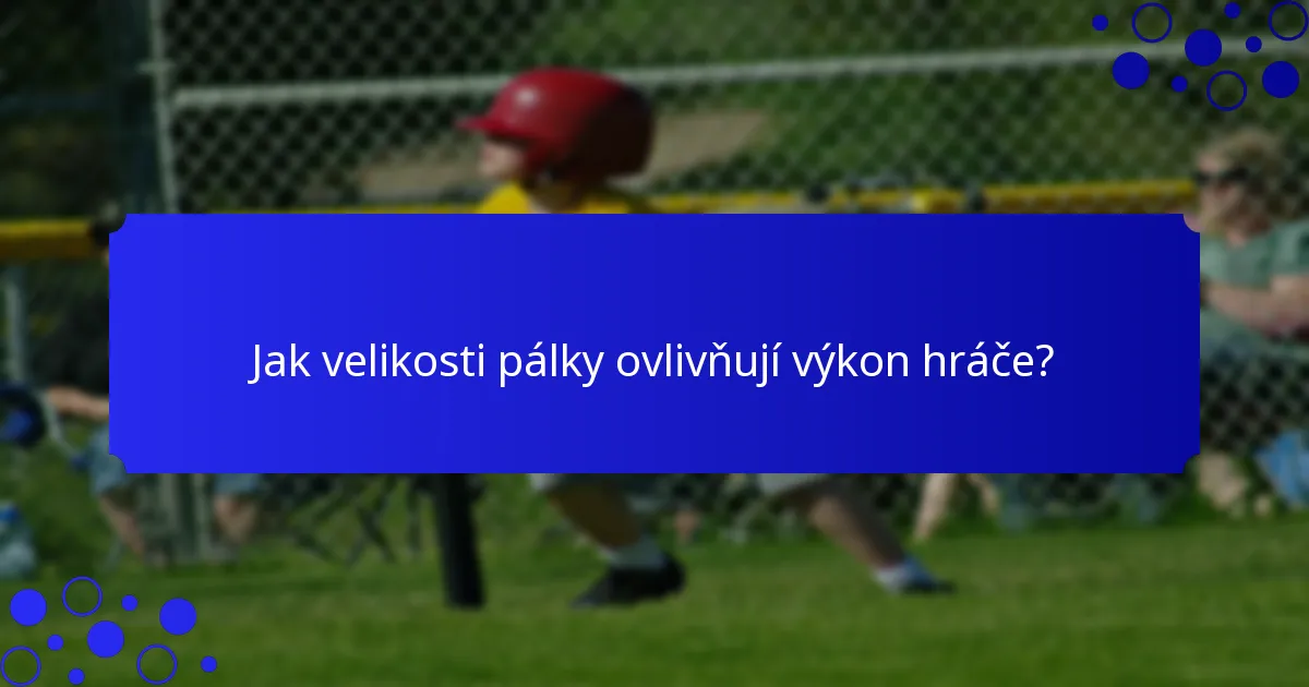 Jak velikosti pálky ovlivňují výkon hráče?