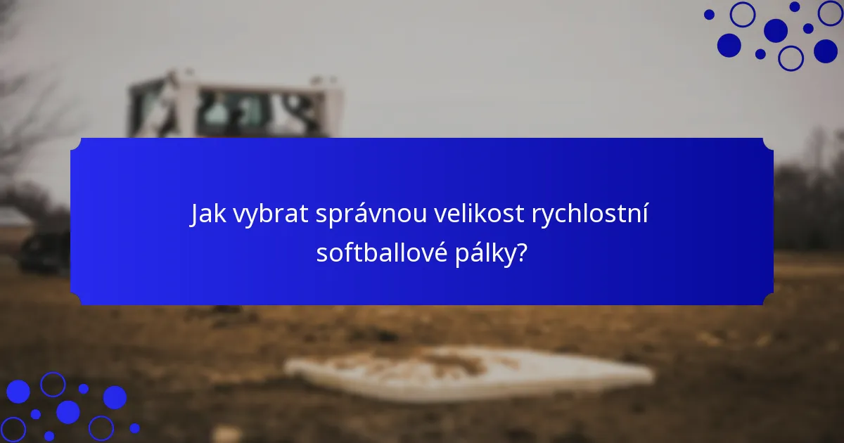 Jak vybrat správnou velikost rychlostní softballové pálky?
