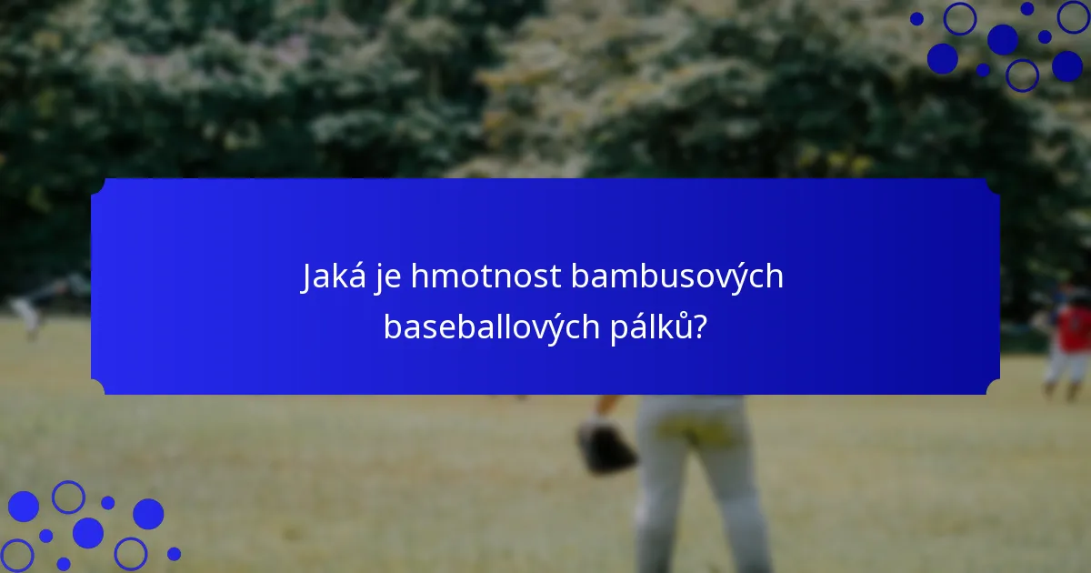 Jaká je hmotnost bambusových baseballových pálků?