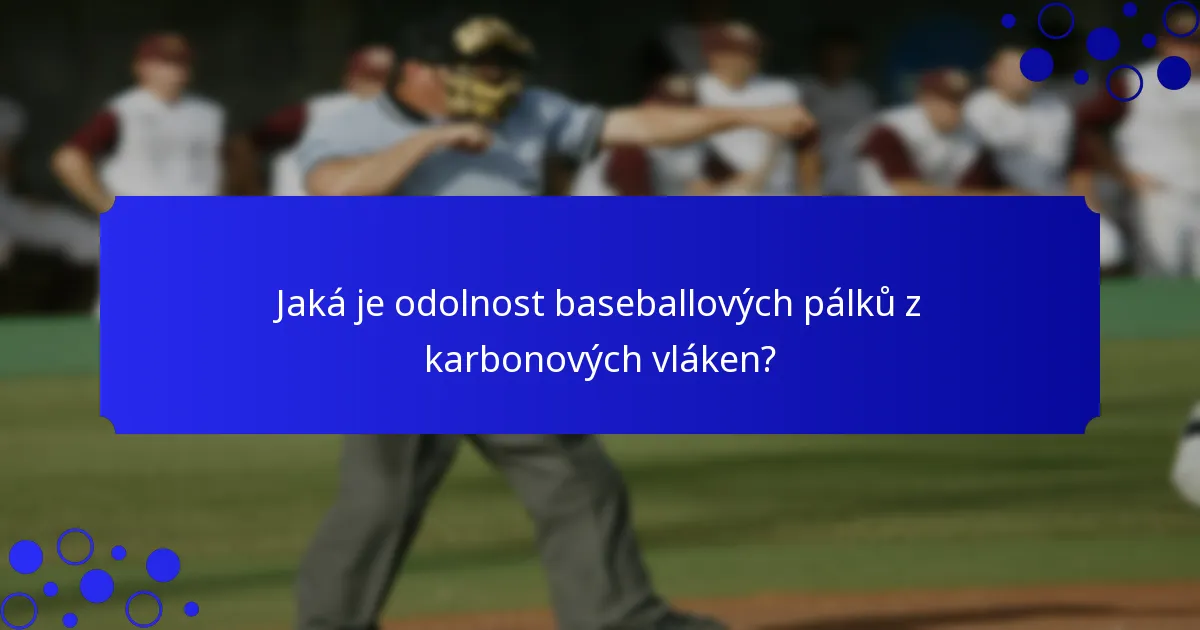 Jaká je odolnost baseballových pálků z karbonových vláken?