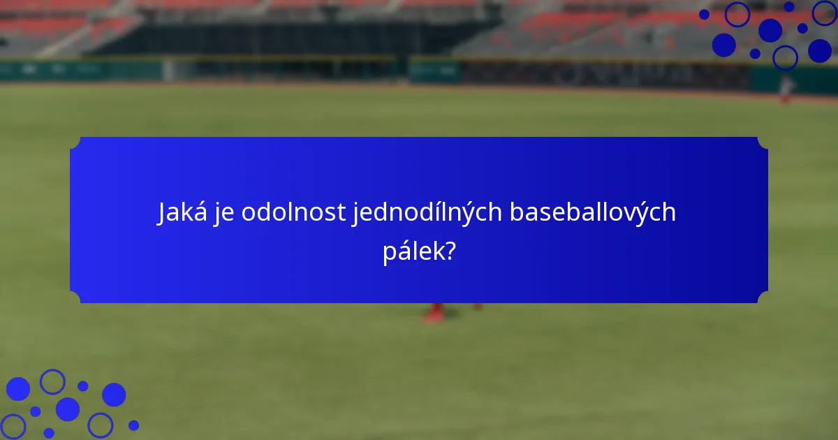 Jaká je odolnost jednodílných baseballových pálek?