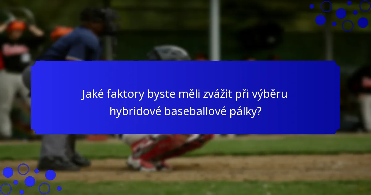 Jaké faktory byste měli zvážit při výběru hybridové baseballové pálky?