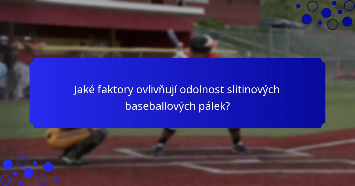 Jaké faktory ovlivňují odolnost slitinových baseballových pálek?