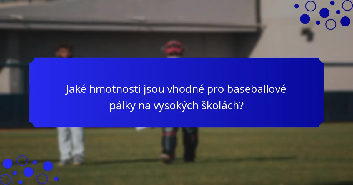 Jaké hmotnosti jsou vhodné pro baseballové pálky na vysokých školách?
