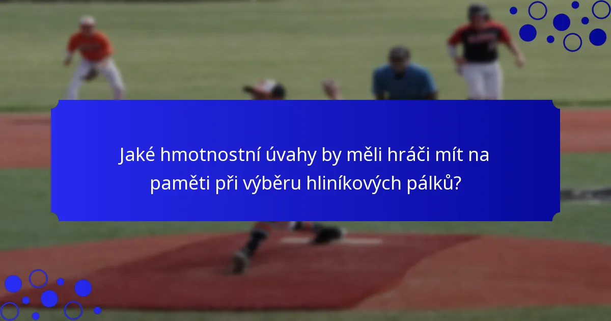 Jaké hmotnostní úvahy by měli hráči mít na paměti při výběru hliníkových pálků?