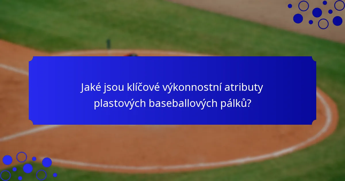 Jaké jsou klíčové výkonnostní atributy plastových baseballových pálků?
