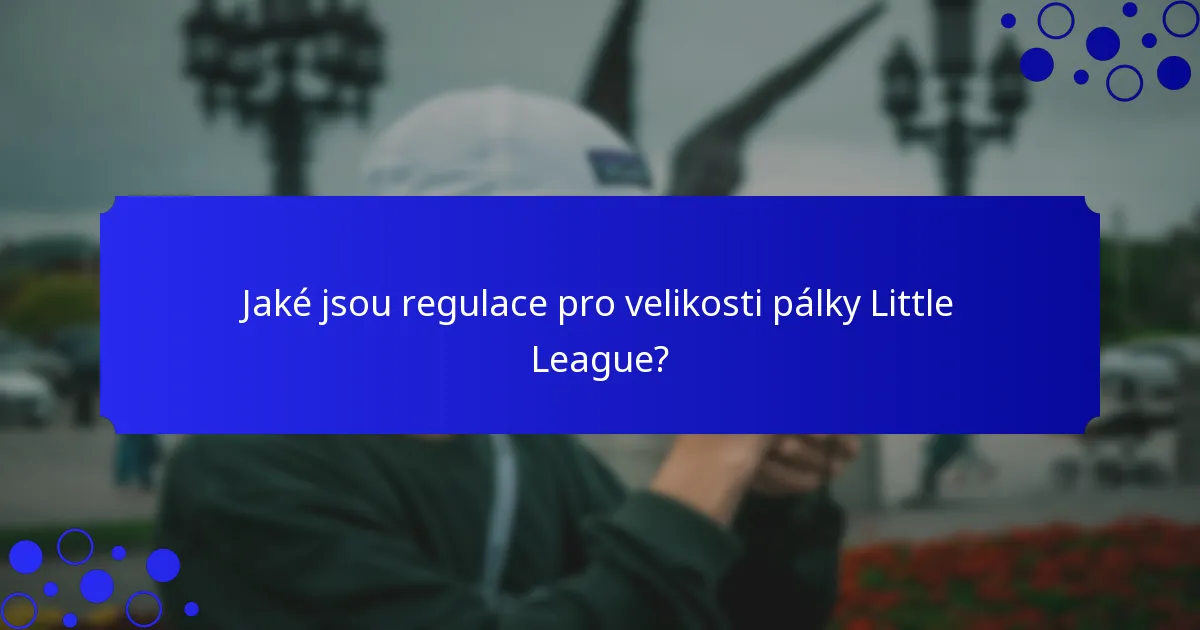 Jaké jsou regulace pro velikosti pálky Little League?
