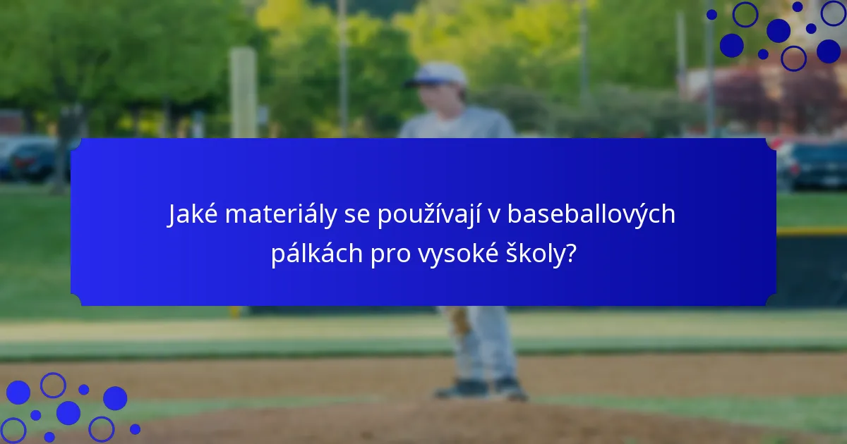 Jaké materiály se používají v baseballových pálkách pro vysoké školy?
