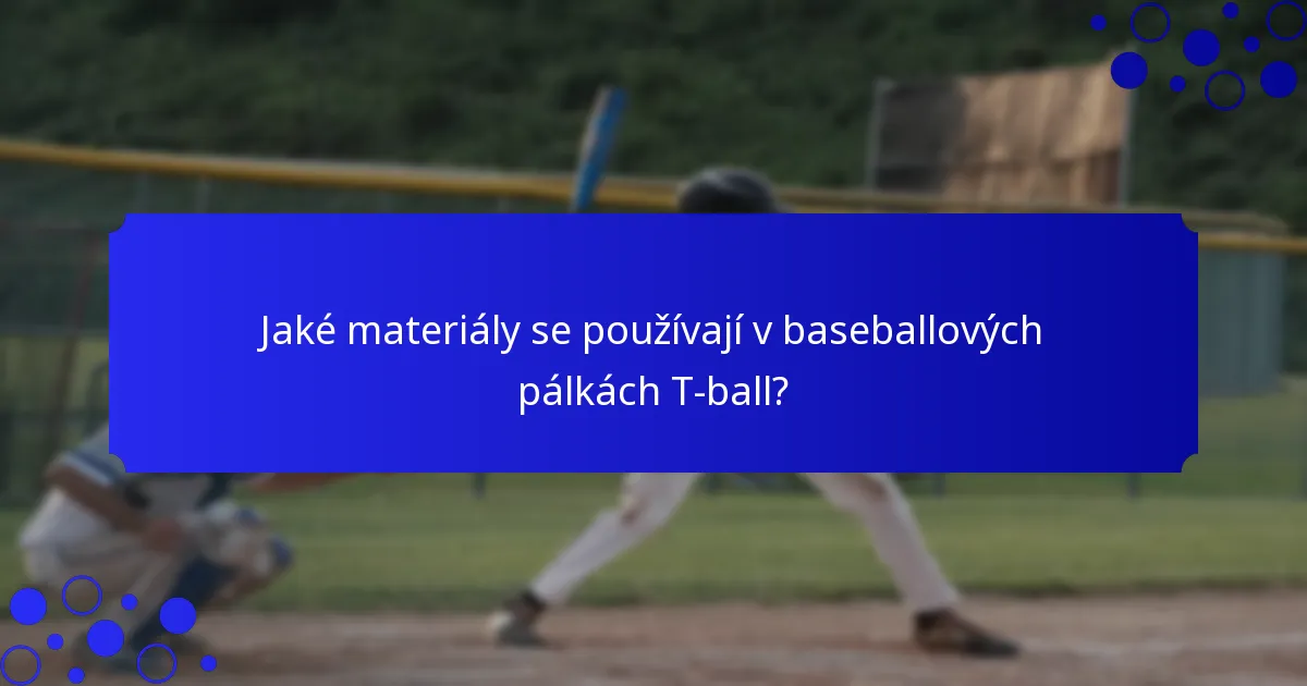 Jaké materiály se používají v baseballových pálkách T-ball?