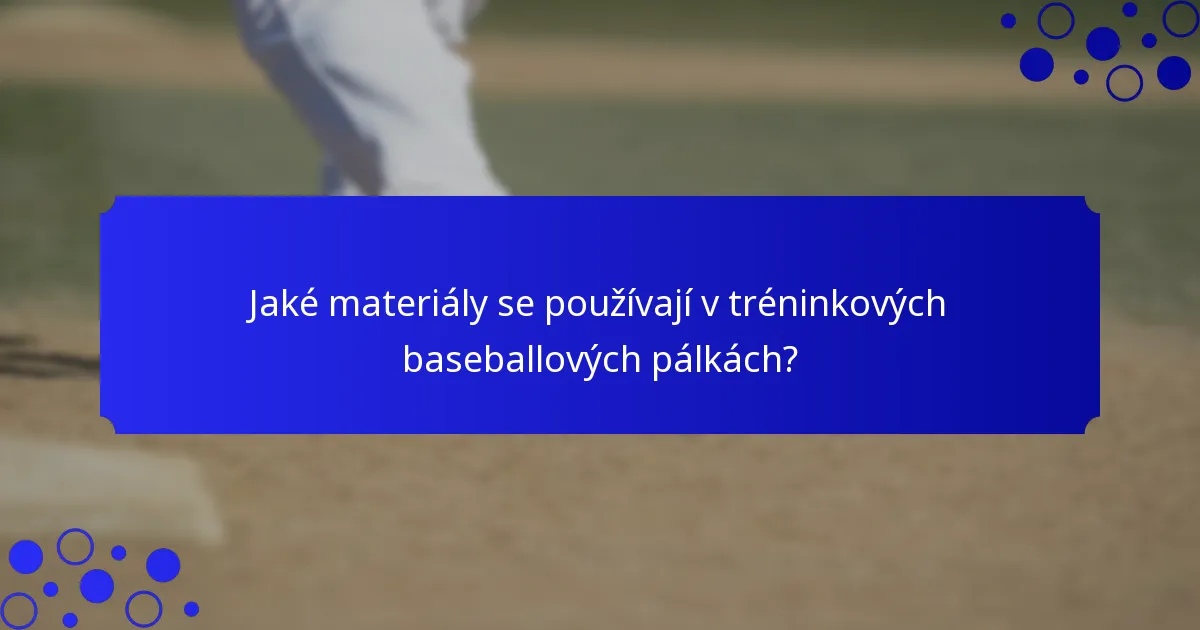 Jaké materiály se používají v tréninkových baseballových pálkách?