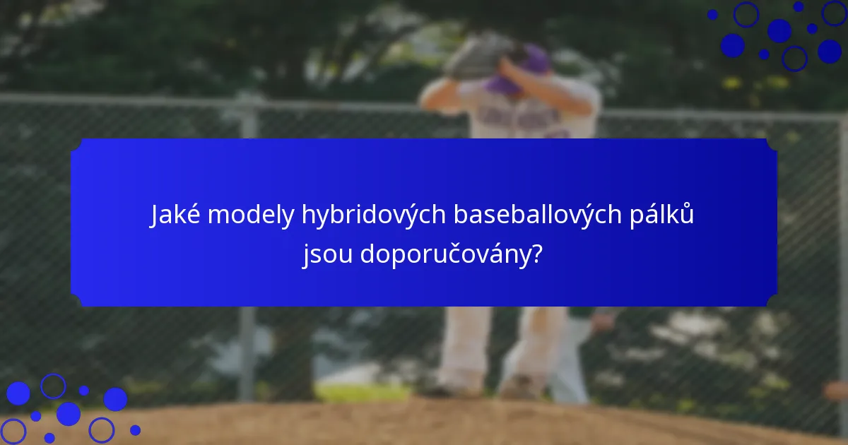 Jaké modely hybridových baseballových pálků jsou doporučovány?