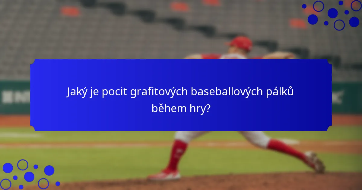 Jaký je pocit grafitových baseballových pálků během hry?