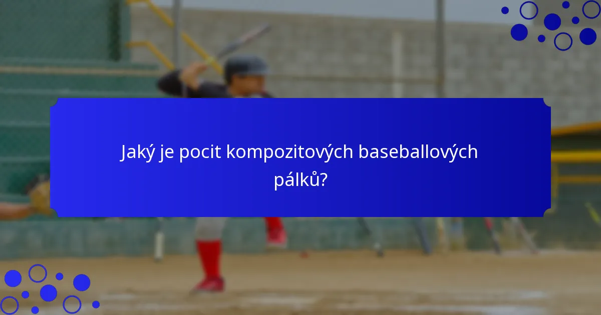Jaký je pocit kompozitových baseballových pálků?