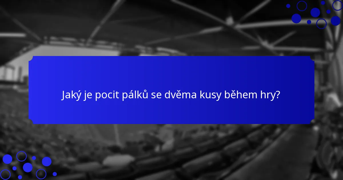 Jaký je pocit pálků se dvěma kusy během hry?