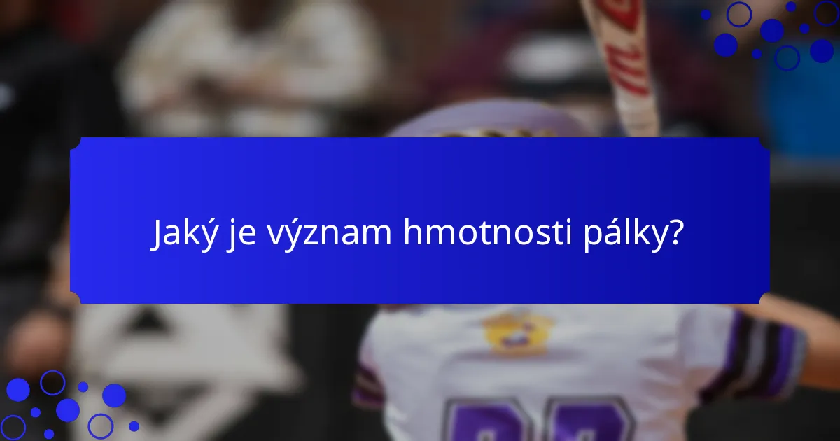 Jaký je význam hmotnosti pálky?