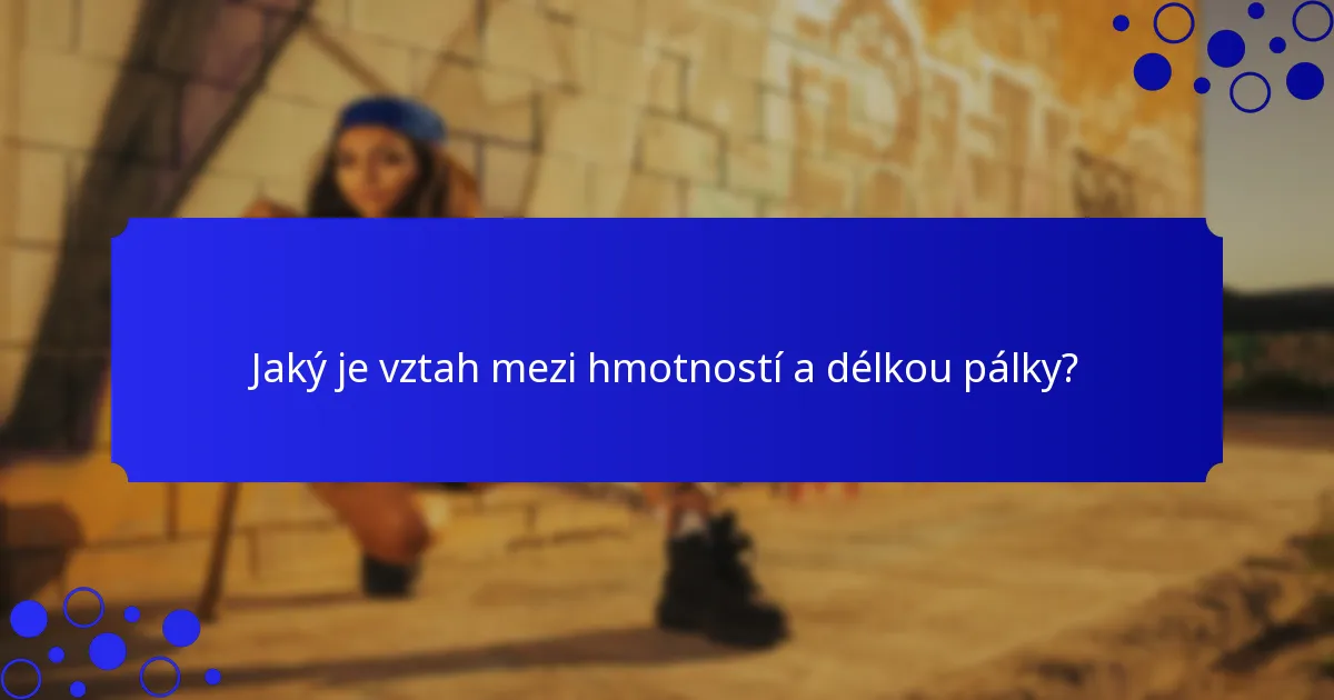 Jaký je vztah mezi hmotností a délkou pálky?