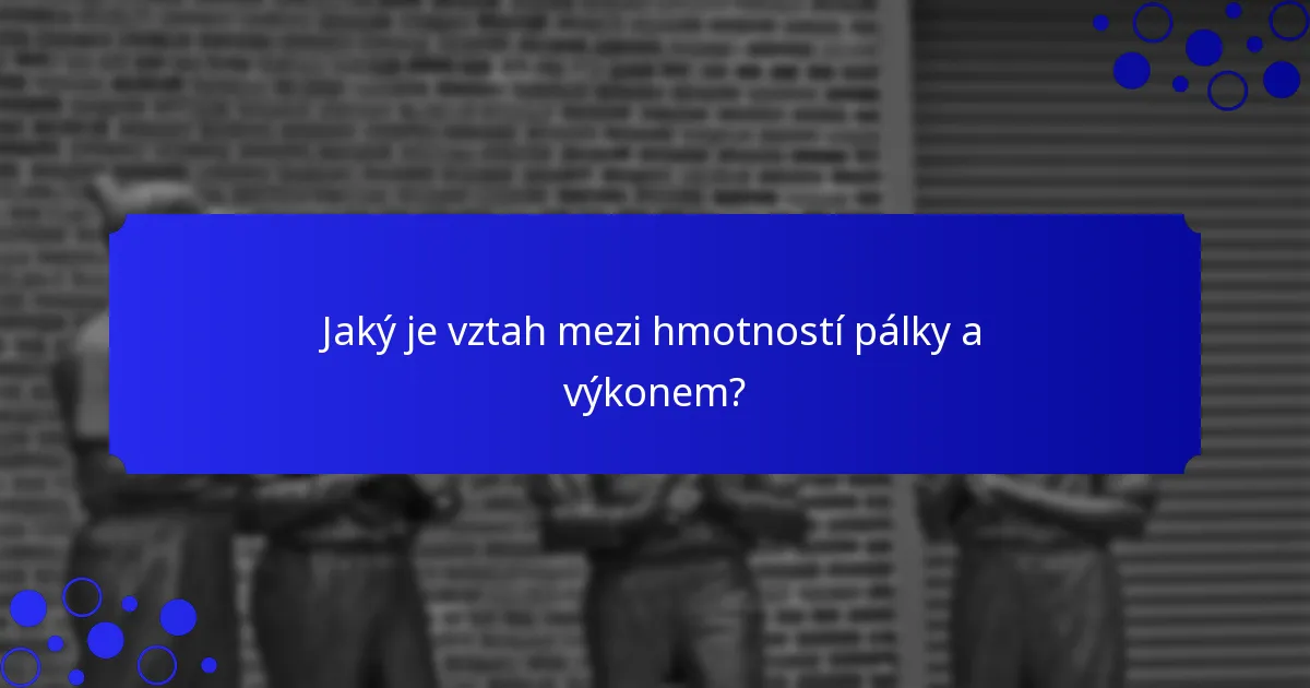 Jaký je vztah mezi hmotností pálky a výkonem?