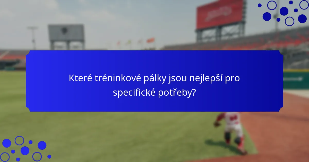 Které tréninkové pálky jsou nejlepší pro specifické potřeby?