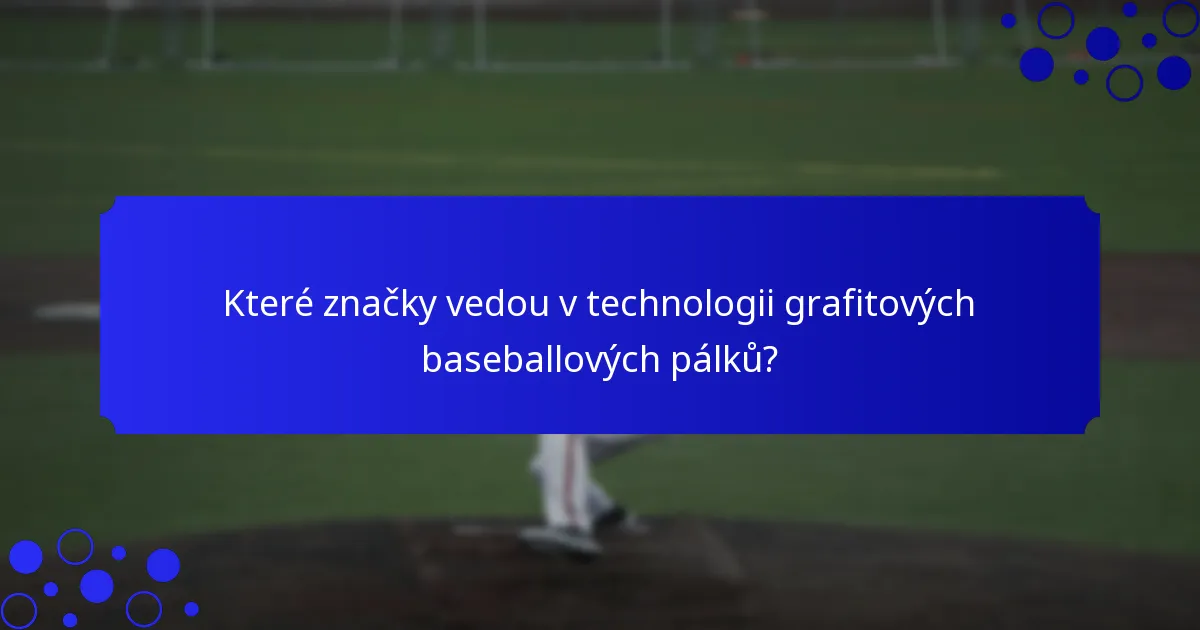 Které značky vedou v technologii grafitových baseballových pálků?